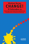 Change! - 15 Fallstudien zu Sanierung, Turnaround, Prozessoptimierung, Reorganisation und Kulturveränderung